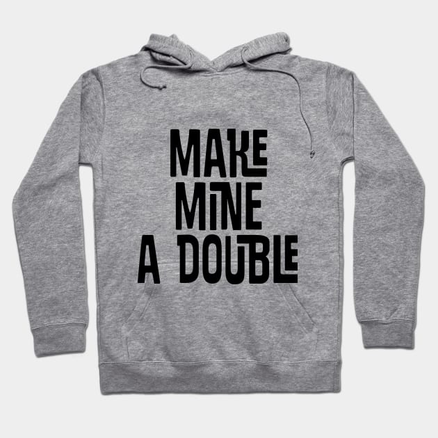 Make Mine a DOUBLE Hoodie by twosisters